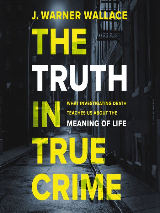 Title details for The Truth in True Crime by J. Warner Wallace - Available